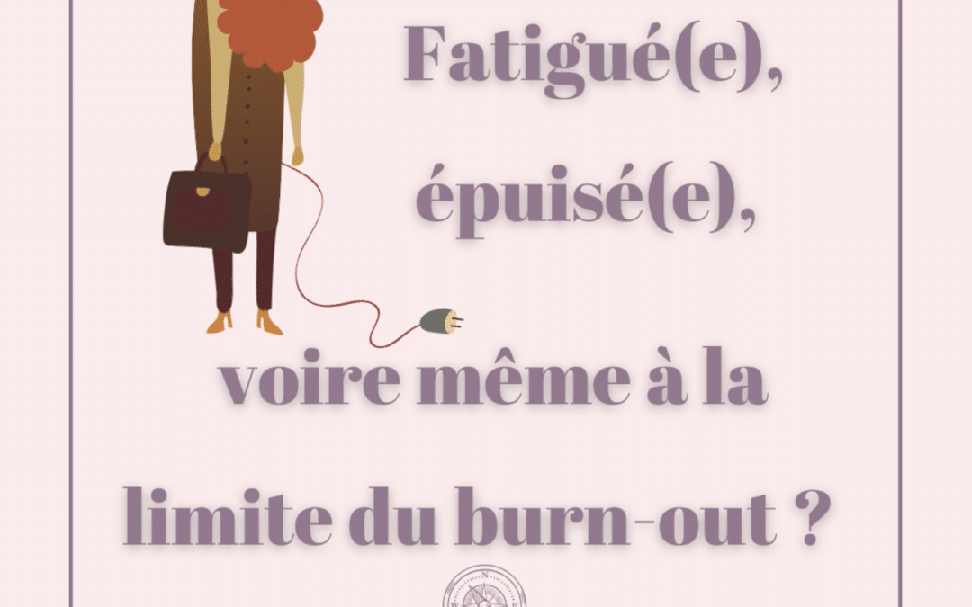 Fatigué(e), épuisé(e), voire même à la limite du burn-out ?