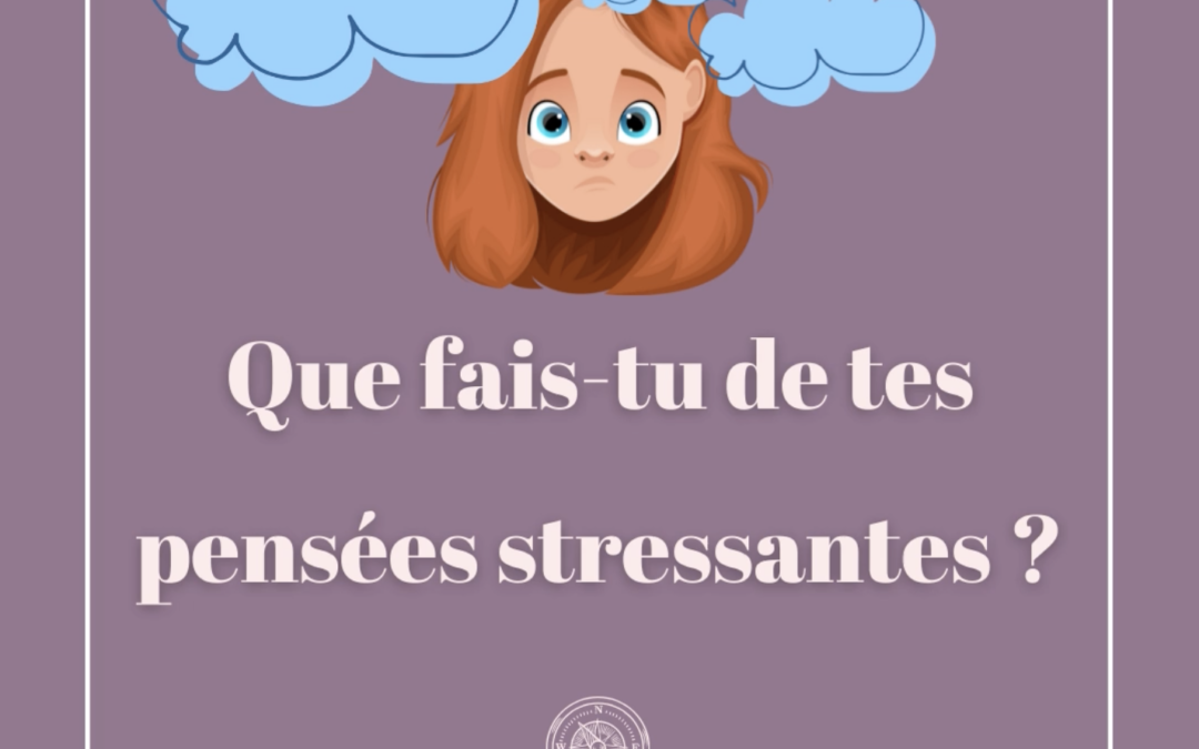 Que fais-tu de tes pensées stressantes ?