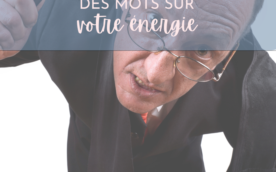 Le pouvoir de vos mots sur votre énergie