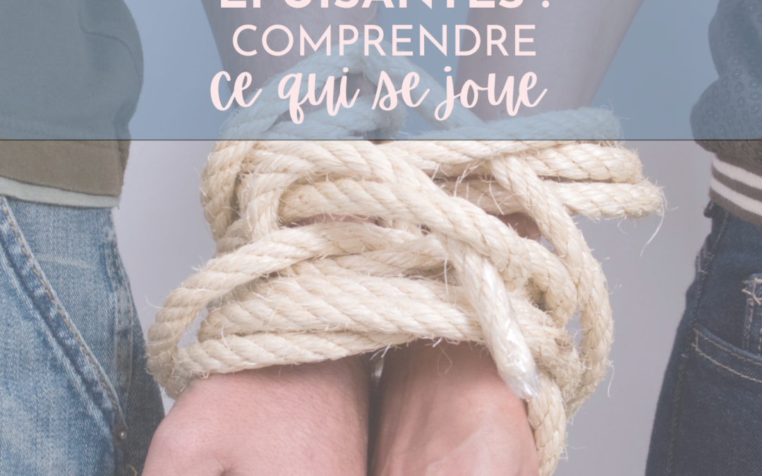 Relations épuisantes : comprendre ce qui se joue